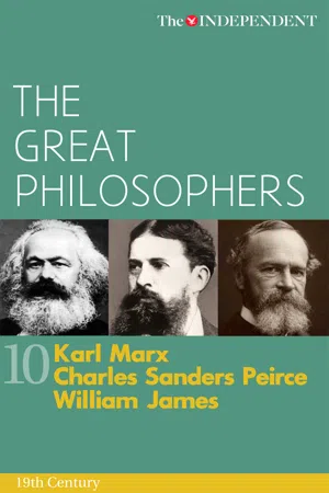 The Great Philosophers: Karl Marx, Charles Sanders Peirce and William James