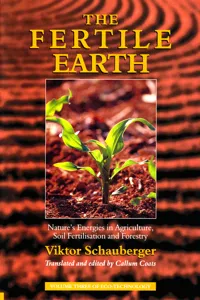 The Fertile Earth – Nature's Energies in Agriculture, Soil Fertilisation and Forestry_cover