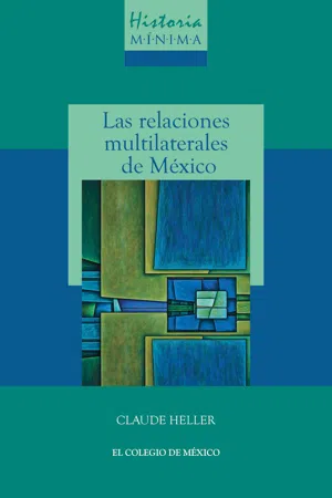 Historia mínima de las relaciones multilaterales de México