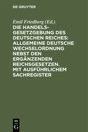 Die Handelsgesetzgebung des Deutschen Reiches: Allgemeine Deutsche Wechselordnung nebst den ergänzenden Reichsgesetzen. Mit ausführlichem Sachregister