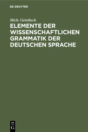 Elemente der wissenschaftlichen Grammatik der deutschen Sprache