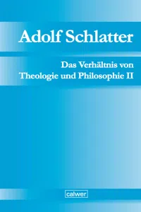 Adolf Schlatter - Das Verhältnis von Theologie und Philosophie II_cover