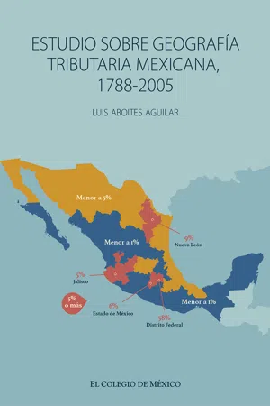 Estudio sobre geografía tributaria mexicana, 1788-2005