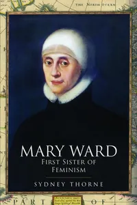Mary Ward: First Sister of Feminism_cover