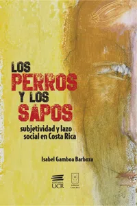 Los perros y los sapos: subjetividad y lazo social en Costa Rica_cover