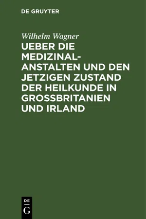 Ueber die Medizinal-Anstalten und den jetzigen Zustand der Heilkunde in Grossbritanien und Irland