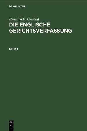 Heinrich B. Gerland: Die englische Gerichtsverfassung. Band 1