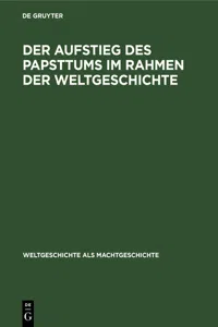 Der Aufstieg des Papsttums im Rahmen der Weltgeschichte_cover