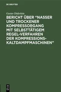 Bericht über "Nasser und trockener Kompressorgang mit selbsttätigem Regel-Verfahren der Kompressions-Kaltdampfmaschinen"_cover