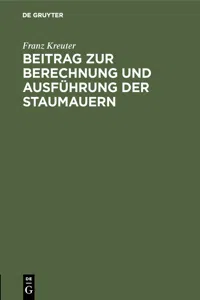 Beitrag zur Berechnung und Ausführung der Staumauern_cover