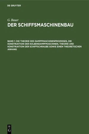 Die Theorie des Dampfmaschinenprozesses, die Konstruktion der Kolbendampfmaschinen, Theorie und Konstruktion der Schiffschraube sowie einen theoretischen Anhang