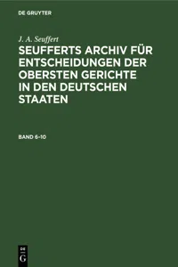 J. A. Seuffert: Seufferts Archiv für Entscheidungen der obersten Gerichte in den deutschen Staaten. Band 6–10_cover