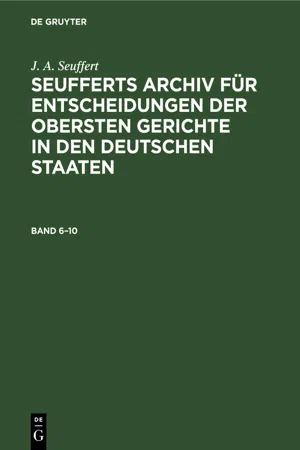 J. A. Seuffert: Seufferts Archiv für Entscheidungen der obersten Gerichte in den deutschen Staaten. Band 6–10