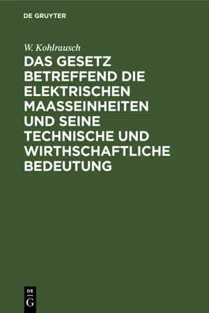 Das Gesetz betreffend die elektrischen Maasseinheiten und seine technische und wirthschaftliche Bedeutung