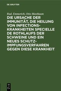 Die Ursache der Immunität, die Heilung von Infectionskrankheiten specielle de Rothlaufs der Schweine und ein neues Schutzimpfungsverfahren gegen diese Krankheit_cover