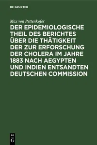 Der epidemiologische Theil des Berichtes über die Thätigkeit der zur Erforschung der Cholera im Jahre 1883 nach Aegypten und Indien entsandten deutschen Commission_cover