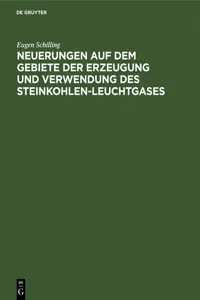 Neuerungen auf dem Gebiete der Erzeugung und Verwendung des Steinkohlen-Leuchtgases_cover