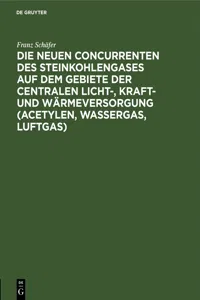 Die neuen Concurrenten des Steinkohlengases auf dem Gebiete der centralen Licht-, Kraft- und Wärmeversorgung_cover