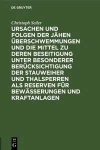 Ursachen und Folgen der jähen Überschwemmungen und die Mittel zu deren Beseitigung unter besonderer Berücksichtigung der Stauweiher und Thalsperren als Reserven für Bewässerungen und Kraftanlagen_cover