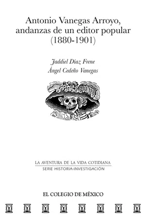 Antonio Vanegas Arroyo, andanzas de un editor popular (1880-1901)