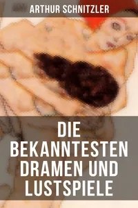 Die bekanntesten Dramen und Lustspiele von Arthur Schnitzler_cover