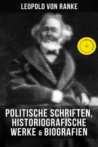 Leopold von Ranke: Politische Schriften, Historiografische Werke & Biografien