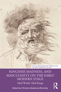 Kingship, Madness, and Masculinity on the Early Modern Stage_cover