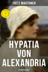 Hypatia von Alexandria: Historischer Roman