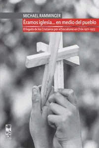 Éramos iglesia… en medio del pueblo. El legado de los Cristianos por el Socialismo en Chile 1971-1973_cover