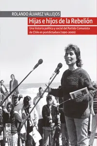 Hijas e hijos de la Rebelión. Una historia política y social del Partido Comunista de Chile en postdictadura_cover