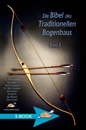Die Bibel des traditionellen Bogenbaus / Die Bibel des traditionellen Bogenbaus, Band 2