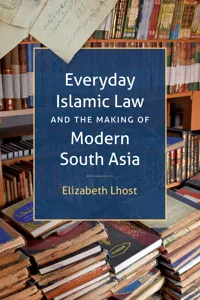 Everyday Islamic Law and the Making of Modern South Asia_cover