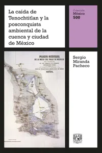 La caída de Tenochtitlan y la posconquista ambiental de la cuenca y ciudad de México_cover