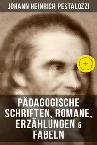 Johann Heinrich Pestalozzi: Pädagogische Schriften, Romane, Erzählungen & Fabeln_cover