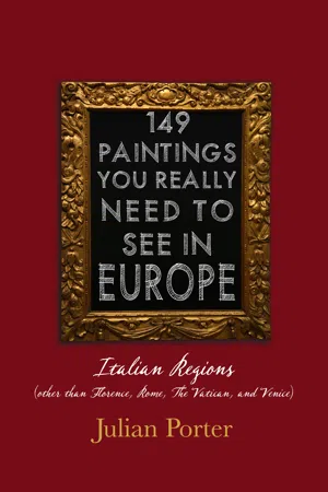 149 Paintings You Really Should See in Europe — Italian Regions (other than Florence, Rome, The Vatican, and Venice)