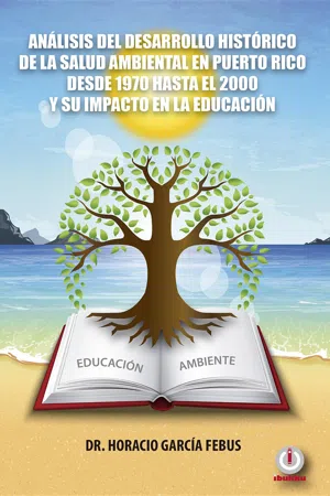 Análisis del desarrollo histórico de la salud ambiental en Puerto Rico desde 1970 hasta el 2000 y su impacto en la educación