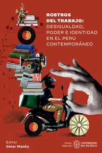 Rostros del trabajo: desigualdad, poder e identidad en el Perú contemporáneo_cover