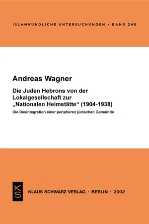 Die Juden Hebrons von der Lokalgesellschaft zur "Nationalen Heimstätte" (1904-1938)