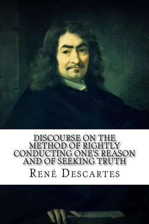 Discourse on the Method of Rightly Conducting One's Reason and of Seeking Truth