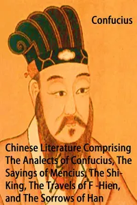 Chinese Literature Comprising The Analects of Confucius, The Sayings of Mencius, The Shi-King, The Travels of Fâ-Hien, and The Sorrows of Han_cover