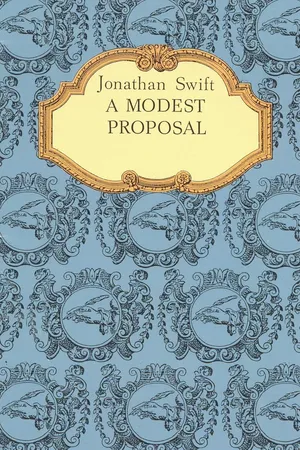 A Modest Proposal. A Modest Proposal For preventing the Children of Poor People From being a Burthen to Their Parents or Country, and For making them Beneficial to the Publick