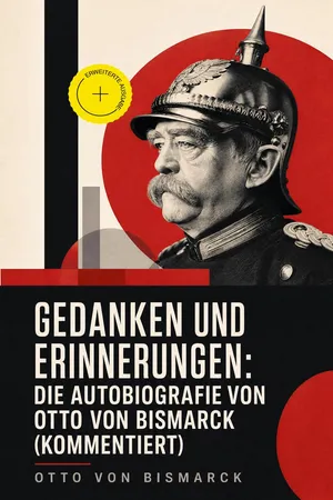 Gedanken und Erinnerungen: Die Autobiografie von Otto von Bismarck (Kommentiert)