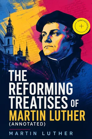 The Reforming Treatises of Martin Luther (Annotated)