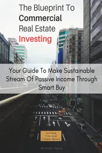 The Blueprint To Commercial Real Estate Investing: Your Guide To Make Sustainable Stream Of Passive Income Through Smart Buy_cover