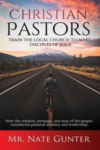 Christian Pastors, Train the Local Church to Make Disciples of Jesus_cover