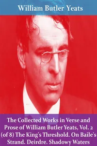 The Collected Works in Verse and Prose of William Butler Yeats, Vol. 2 The King's Threshold. On Baile's Strand. Deirdre. Shadowy Waters_cover