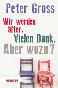 Wir werden älter. Vielen Dank. Aber wozu?_cover