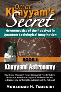 Omar Khayyam's Secret: Hermeneutics of the Robaiyat in Quantum Sociological Imagination: Book 3: Khayyami Astronomy_cover