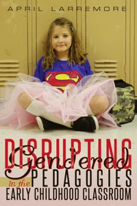 Disrupting Gendered Pedagogies in the Early Childhood Classroom_cover