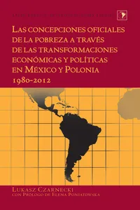 Las concepciones oficiales de la pobreza a través de las transformaciones económicas y políticas en México y Polonia 19802012_cover